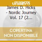 James D. Hicks - Nordic Journey Vol. 17 (2 Cd) cd