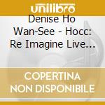 Denise Ho Wan-See - Hocc: Re Imagine Live 2015 cd