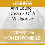 Ann Leung - Dreams Of A Wildgoose cd