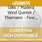Gillis / Madera Wind Quintet / Thiemann - Five Piece Combo: The Complete Suites For Wind cd musicale di Gillis / Madera Wind Quintet / Thiemann