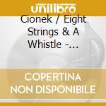 Cionek / Eight Strings & A Whistle - Albert'S Window cd musicale