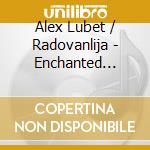 Alex Lubet / Radovanlija - Enchanted Guitar Forest cd musicale di Alex Lubet / Radovanlija