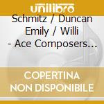 Schmitz / Duncan Emily / Willi - Ace Composers 21St Century Cha cd
