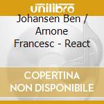 Johansen Ben / Arnone Francesc - React cd