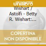 Wishart / Astolfi - Betty R. Wishart: Piano Sonorities cd
