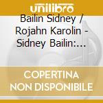 Bailin Sidney / Rojahn Karolin - Sidney Bailin: 16-2-60-N-5 cd musicale di Bailin Sidney / Rojahn Karolin