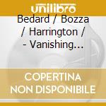 Bedard / Bozza / Harrington / - Vanishing Point cd musicale di Bedard / Bozza / Harrington /