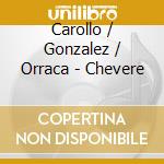 Carollo / Gonzalez / Orraca - Chevere cd musicale di Carollo / Gonzalez / Orraca