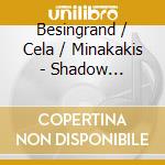 Besingrand / Cela / Minakakis - Shadow Etchings / New Music For Flute cd musicale di Besingrand / Cela / Minakakis
