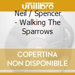 Neil / Spencer - Walking The Sparrows cd