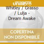 Whitley / Grasso / Lulja - Dream Awake cd