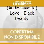 (Audiocassetta) Love - Black Beauty cd