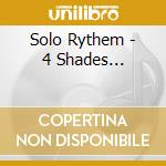 Solo Rythem - 4 Shades... cd