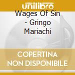 Wages Of Sin - Gringo Mariachi cd