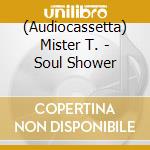 (Audiocassetta) Mister T. - Soul Shower cd