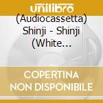 (Audiocassetta) Shinji - Shinji (White Cassette) cd