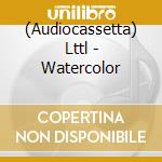 (Audiocassetta) Lttl - Watercolor cd