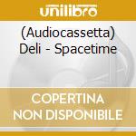 (Audiocassetta) Deli - Spacetime cd