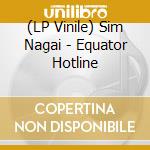 (LP Vinile) Sim Nagai - Equator Hotline lp vinile
