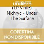 (LP Vinile) Michryc - Under The Surface vinile