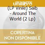 (LP Vinile) Saib - Around The World (2 Lp) vinile