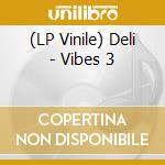 (LP Vinile) Deli - Vibes 3 vinile