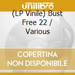 (LP Vinile) Bust Free 22 / Various vinile
