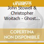 John Stowell & Christopher Woitach - Ghost In The Corner cd musicale di John Stowell & Christopher Woitach