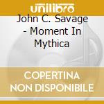 John C. Savage - Moment In Mythica cd