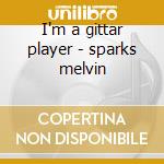 I'm a gittar player - sparks melvin cd