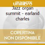 Jazz organ summit - earland charles cd musicale di Charles Earland