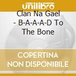 Clan Na Gael - B-A-A-A-D To The Bone cd