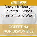 Anwyn & George Leverett - Songs From Shadow Wood cd