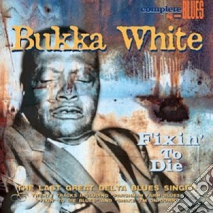 Bukka White - Fixin' To Die cd musicale di Bukka White