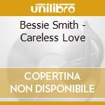 Bessie Smith - Careless Love cd musicale di Bessie Smith