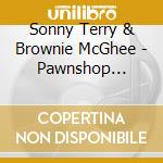 Sonny Terry & Brownie McGhee - Pawnshop Blues: Twenty Classic Early Recordings cd musicale di S. & mcghee Terry