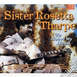 Sister Rosetta Tharpe - Up Above My Head cd musicale di Sister roset Tharpe