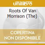 Roots Of Van Morrison (The) cd musicale di Artisti Vari
