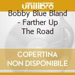 Bobby Blue Bland - Farther Up The Road cd musicale di Bobby blue Bland