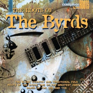 Roots Of The Byrds (The) cd musicale di Artisti Vari
