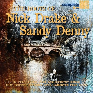 Roots Of Nick Drake & Sandy Denny (The) / Various cd musicale di Artisti Vari