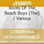 Roots Of The Beach Boys (The) / Various cd