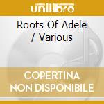 Roots Of Adele / Various cd