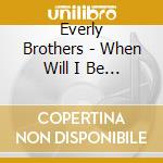 Everly Brothers - When Will I Be Loved ? cd