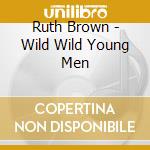 Ruth Brown - Wild Wild Young Men cd