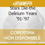 Stars Die-the Delirium Years '91-'97 cd musicale di Tree Porcupine