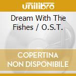Dream With The Fishes / O.S.T. cd