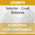 Selecter - Cruel Britannia cd musicale di Available Not