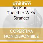 No-Man - Together We're Stranger cd