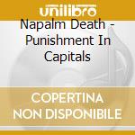 Napalm Death - Punishment In Capitals cd musicale di Death Napalm